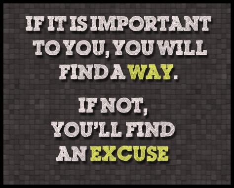 If-it-is-important-to-you-youll-find-a-way-if-not-youll-find-an-excuse